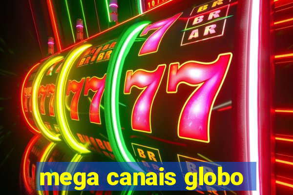 mega canais globo